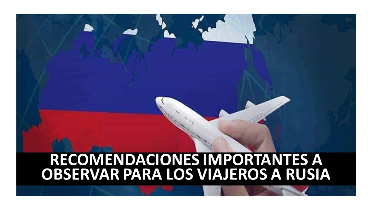 RECOMENDACIONES IMPORTANTES A OBSERVAR PARA LOS VIAJEROS A RUSIA