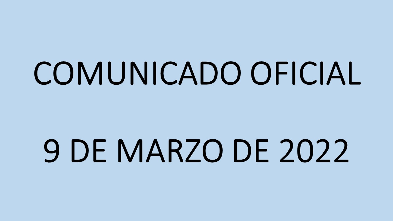 COMUNICADO OFICIAL 09 DE MARZO DE 2022.